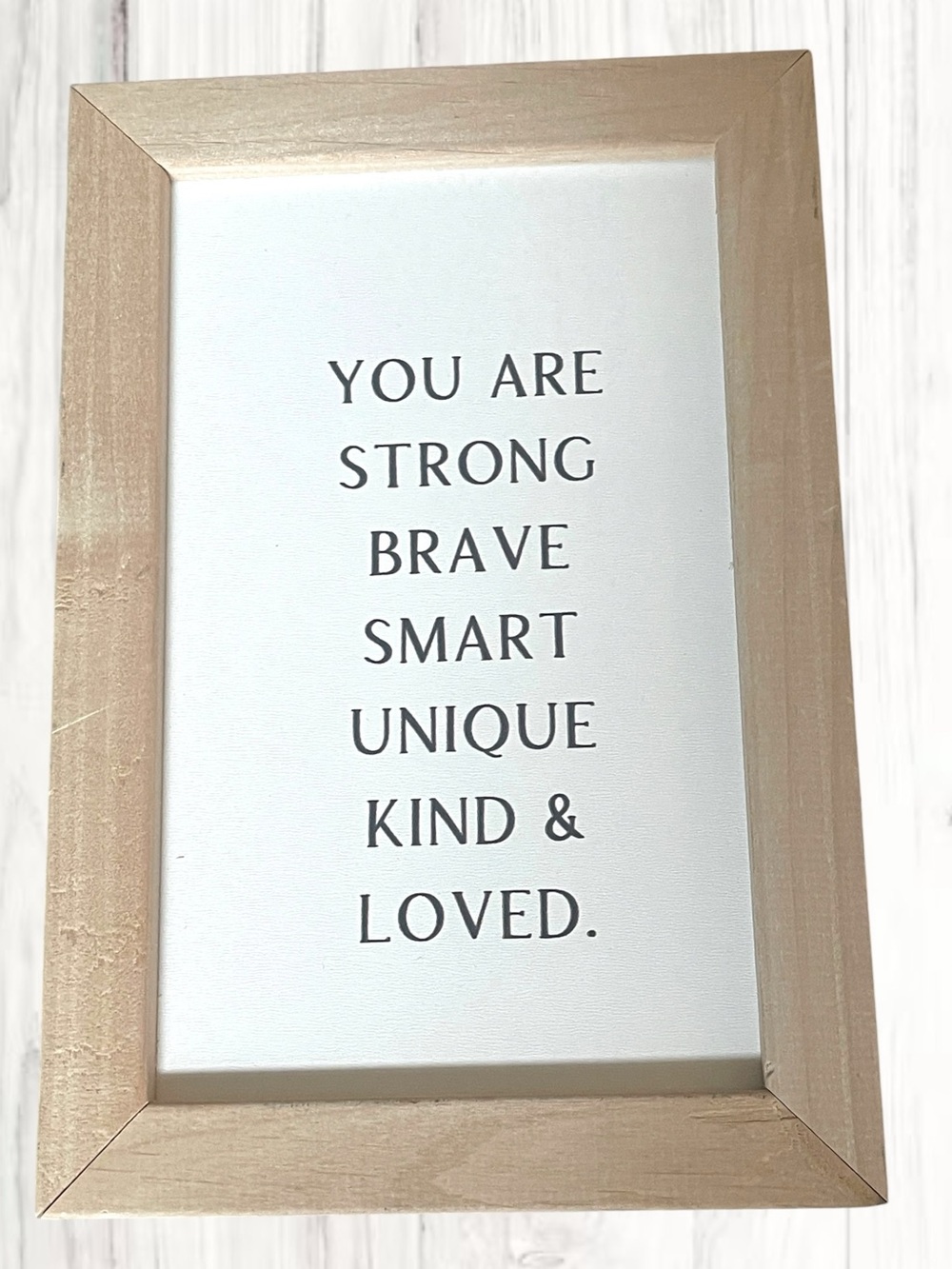 “You Are Strong Brave Smart Unique Kind & Loved” Free Standing Sign 9”